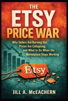 The Etsy Price War:: Why Sellers Are Burning Out, Prices Are Collapsing, and What to Do When the Marketplace Stops Working B0GGYP78JW Book Cover