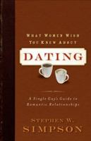 What Women Wish You Knew About Dating: A Single Guys Guide to Romantic Relationships 0801068401 Book Cover