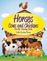 Horses and Cows and Chickens - OH MY!: Coloring Activity Book 1505394902 Book Cover