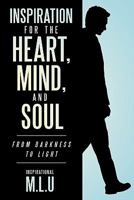 Inspiration for the Heart, Mind, and Soul: From Darkness to Light 1456738097 Book Cover