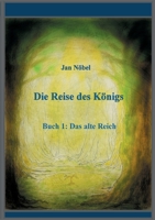 Die Reise des Königs: Buch 1: Das Alte Reich 3751970851 Book Cover