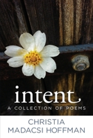 Intent: A Collection of Poems 0996195084 Book Cover