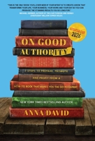 On Good Authority: 7 Steps to Prepare, Promote and Profit from a How-To Book That Makes You the Go-to Expert 1956955569 Book Cover