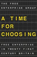 A Time for Choosing: Free Enterprise in Twenty-First Century Britain 1137482567 Book Cover