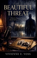 Beautiful Threat: A Novel of a Disgraced Podcaster, a Buried Cold Case, and a Dangerous Man B0GTX35RHV Book Cover