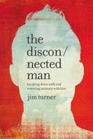 The Disconnected Man: Breaking Down Walls and Restoring Intimacy with Him 1478975644 Book Cover