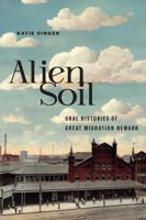 Alien Soil: Oral Histories of Great Migration Newark (CERES: Rutgers Studies in History) 1978833547 Book Cover