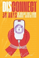 Disconnect: 30 days to break free from phone addiction B0F4P13S64 Book Cover