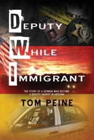 Deputy While Immigrant: The Story of a German Who Became a Deputy Sheriff in Arizona B0CNTZ1D5V Book Cover