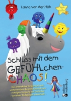Schluss mit dem GEFÜHLchen-Chaos! Das interaktive Kinderbuch mit umfassendem Begleitmaterial zum richtigen Umgang mit Gefühlen * von einer Pädagogin e 3990821180 Book Cover