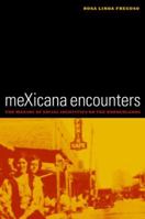meXicana Encounters: The Making of Social Identities on the Borderlands 0520229975 Book Cover