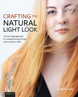 Crafting the Natural Light Look: The One-Light Approach to Creating Striking Portraits with Strobes and Flash 1681985497 Book Cover