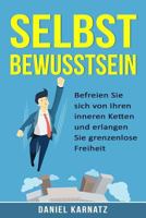 Selbstbewusstsein: Befreien Sie Sich Von Ihren Inneren Ketten Und Erlangen Sie Grenzenlose Freiheit 1536807850 Book Cover