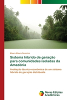 Sistema híbrido de geração para comunidades isoladas da Amazônia: Avaliação técnico-econômica de um sistema híbrido de geração distribuída 6202042265 Book Cover