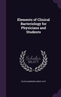 Elements of Clinical Bacteriology for Physicians and Students (Classic Reprint) 1164631284 Book Cover