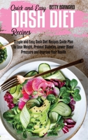 Quick and Easy Dash Diet Recipes: Simple and Easy Dash Diet Recipes Guide Plan to Lose Weight, Prevent Diabetes, Lower Blood Pressure and Improve Your Health 1801654476 Book Cover