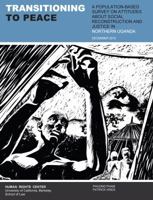 Transitioning to Peace: A Population-Based Survey on Attitudes About Social Reconstruction and Justice in Northern Uganda 0982632355 Book Cover