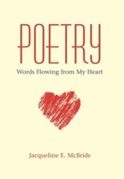Poetry: Words Flowing from My Heart 1973664208 Book Cover