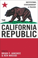 The California Republic: Institutions, Statesmanship, and Policies 0742532518 Book Cover