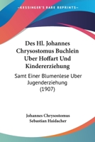 Des Hl. Johannes Chrysostomus B�chlein �ber Hoffart Und Kindererziehung 1168055342 Book Cover