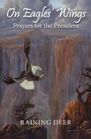On Eagles' Wings: Prayers for the President 1533002282 Book Cover