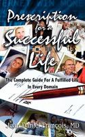 Prescription For A Successful Life: The Complete Guide For A Fulfilled Life In Every Domain 098231423X Book Cover