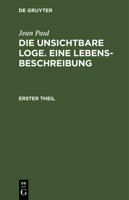 Die Unsichtbare Loge. Eine Lebensbeschreibung: Erster Theil 1272050068 Book Cover