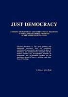 Just Democracy: A Theory of Democracy and International Relations in the Classical Liberal Tradition of the American Revolution 0984476202 Book Cover