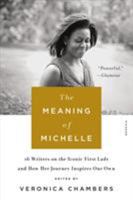 The Meaning of Michelle: 16 Writers on the Iconic First Lady and How Her Journey Inspires Our Own 1250114969 Book Cover