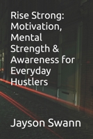 Rise Strong: Motivation, Mental Strength & Awareness for Everyday Hustlers B0FMP5VHH2 Book Cover