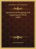 Specimens Of Designing And Engraving On Wood... 1120752213 Book Cover