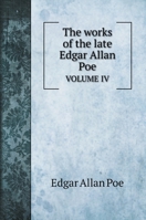 The works of the late Edgar Allan Poe: VOLUME IV 5519688591 Book Cover
