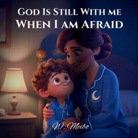 God Is Still With Me When I Am Afraid: When I Am Afraid - A Faith-Based Bedtime Series B0GNS9F2D2 Book Cover