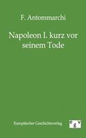 Napoleon I. Kurz VOR Seinem Tode 3863822331 Book Cover
