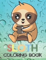 Sloth Coloring Book: Fun Coloring Gift Book for Sloth Lovers Featuring Cute Sloths, Funny Sloths, Lazy Sloths, Silly Sloths, and More! B09DMRGX68 Book Cover