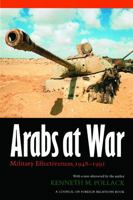 Arabs at War: Military Effectiveness, 1948-1991 (Studies in War, Society, and the Military) 0803237332 Book Cover