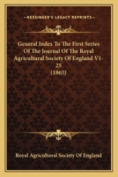 General Index To The First Series Of The Journal Of The Royal Agricultural Society Of England V1-25 1164878174 Book Cover