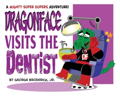 Dragonface Visits The Dentist: A Mighty Super Dupers Adventure 1929515480 Book Cover