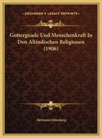 Gottergnade Und Menschenkraft In Den Altindischen Religionen (1906) 1149647663 Book Cover