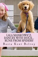 Lala Mankowicz: Dances with Dogs...: Runs from Spiders! 1478239743 Book Cover