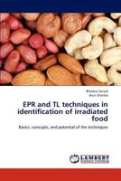 EPR and TL techniques in identification of irradiated food: Basics, concepts, and potential of the techniques 3659180718 Book Cover