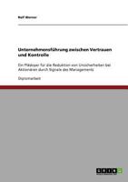 Unternehmensf�hrung zwischen Vertrauen und Kontrolle: Ein Pl�doyer f�r die Reduktion von Unsicherheiten bei Aktion�ren durch Signale des Managements 3638878643 Book Cover