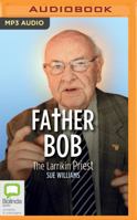 Father Bob: The Larrikin Priest 1489403140 Book Cover
