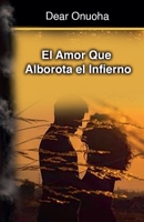 El Amor Que Alborota el Infierno (Spanish Edition) B0GJWKFKHZ Book Cover