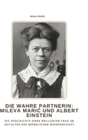 Die wahre Partnerin: Mileva Maric und Albert Einstein: Die Geschichte einer brillanten Frau im Zeitalter der männlichen Wissenschaft (German Edition) 3384475968 Book Cover