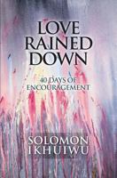 Love Rained Down: 40 Days of Encouragement 146000809X Book Cover