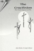 The Crucifixion - What Really Happened and Why 0967053501 Book Cover