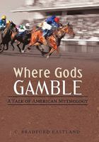 Where Gods Gamble: a tale of American mythology 1450289746 Book Cover