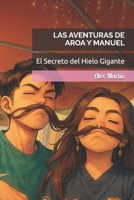 Las aventuras de Aroa y Manuel: El Secreto del Hielo Gigante B0FR43TCDL Book Cover