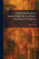 Don Francisco MartÃ-nez De La Rosa, Politico Y Poeta (Spanish Edition) 1025614488 Book Cover